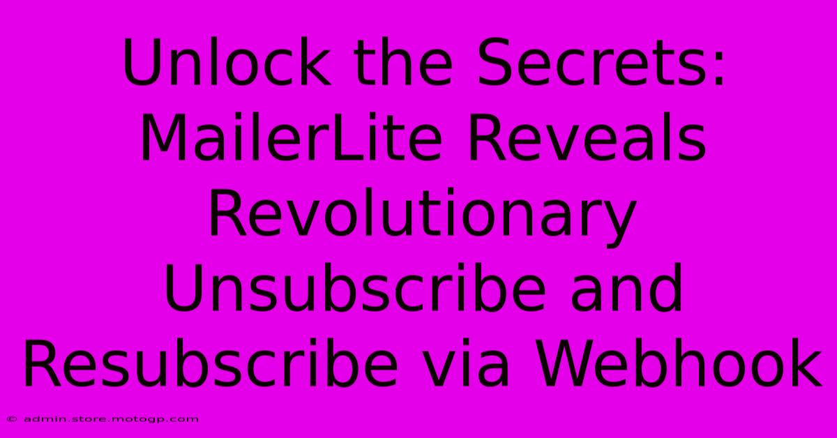 Unlock The Secrets: MailerLite Reveals Revolutionary Unsubscribe And Resubscribe Via Webhook