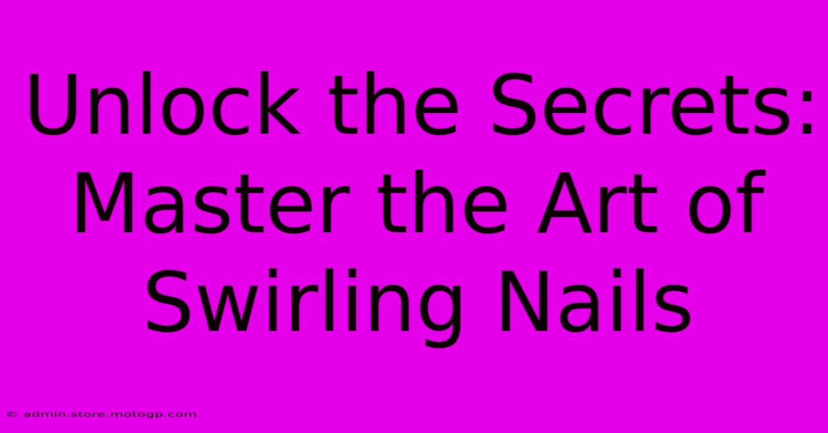 Unlock The Secrets: Master The Art Of Swirling Nails