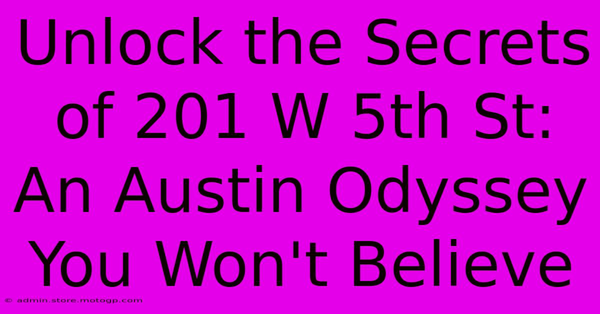 Unlock The Secrets Of 201 W 5th St: An Austin Odyssey You Won't Believe