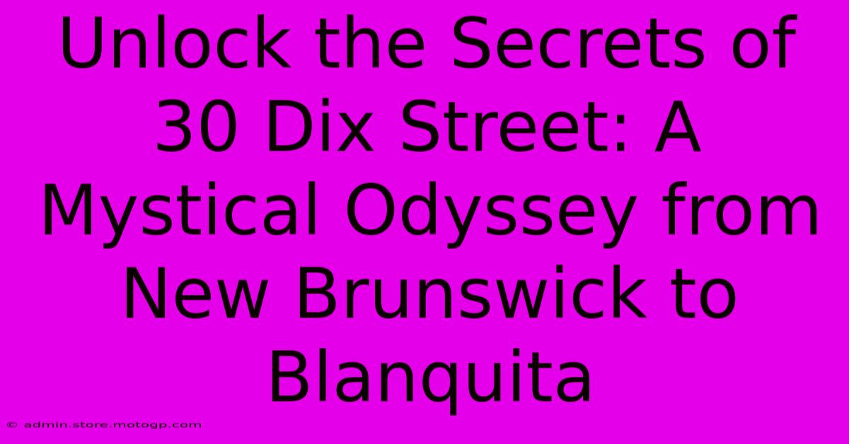 Unlock The Secrets Of 30 Dix Street: A Mystical Odyssey From New Brunswick To Blanquita