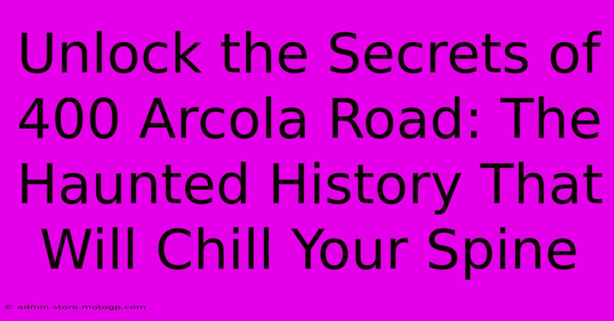 Unlock The Secrets Of 400 Arcola Road: The Haunted History That Will Chill Your Spine