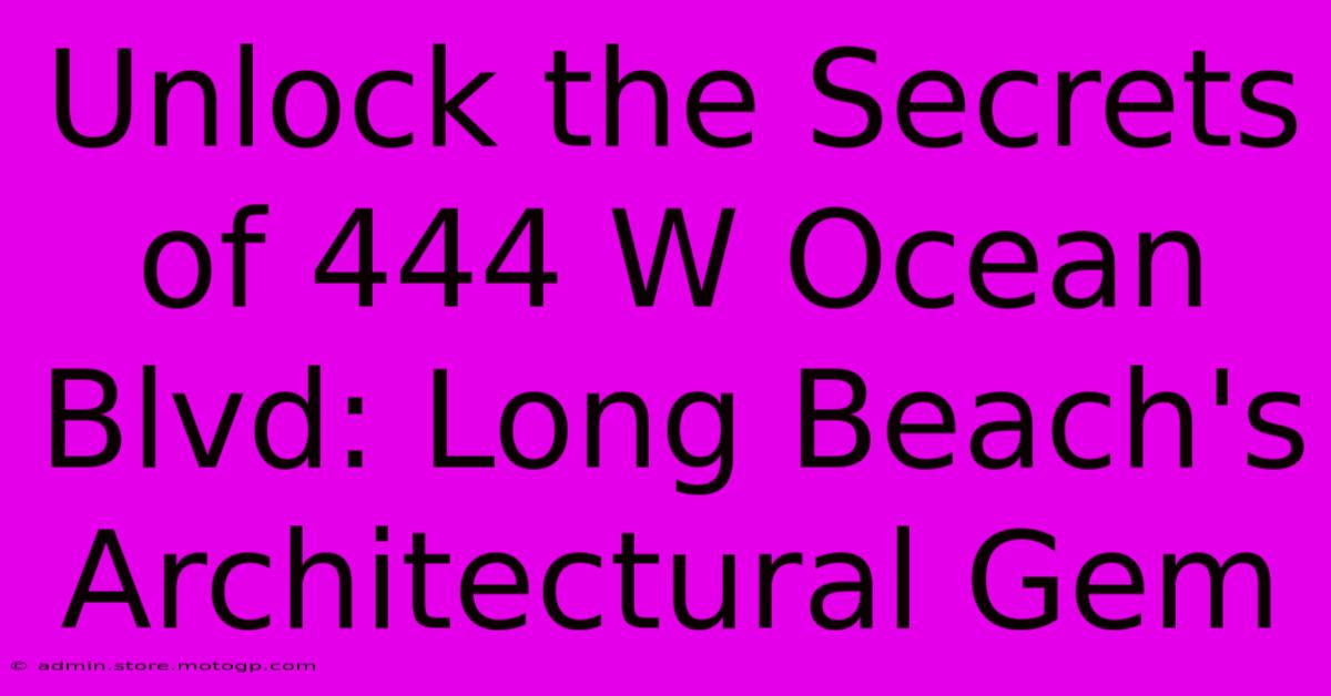 Unlock The Secrets Of 444 W Ocean Blvd: Long Beach's Architectural Gem