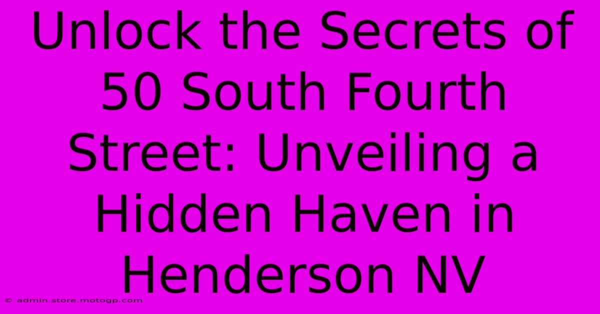 Unlock The Secrets Of 50 South Fourth Street: Unveiling A Hidden Haven In Henderson NV