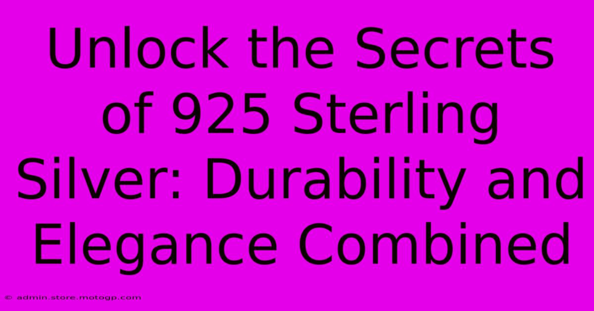 Unlock The Secrets Of 925 Sterling Silver: Durability And Elegance Combined