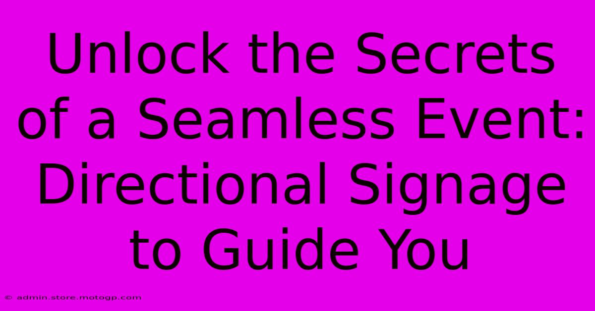 Unlock The Secrets Of A Seamless Event: Directional Signage To Guide You