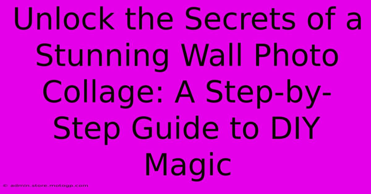 Unlock The Secrets Of A Stunning Wall Photo Collage: A Step-by-Step Guide To DIY Magic