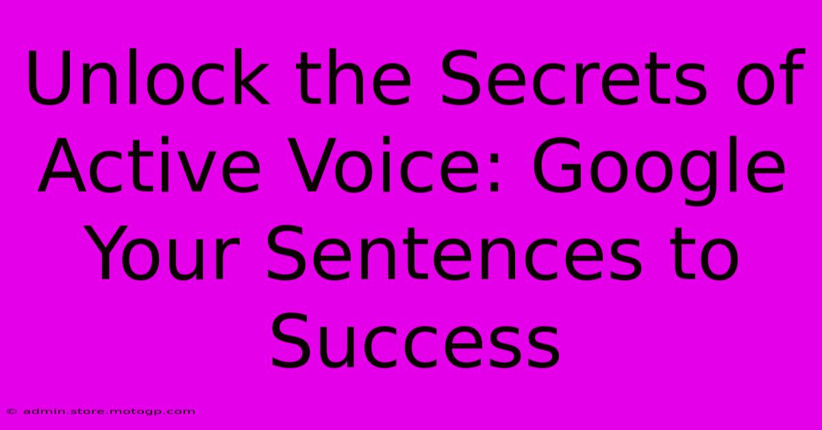 Unlock The Secrets Of Active Voice: Google Your Sentences To Success