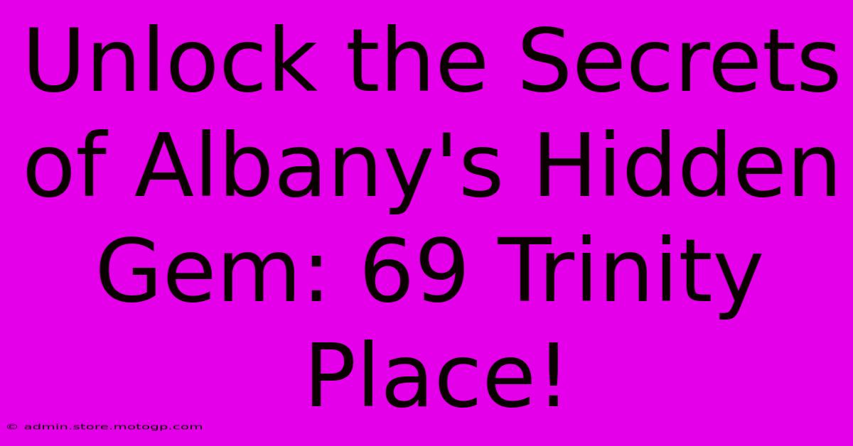 Unlock The Secrets Of Albany's Hidden Gem: 69 Trinity Place!