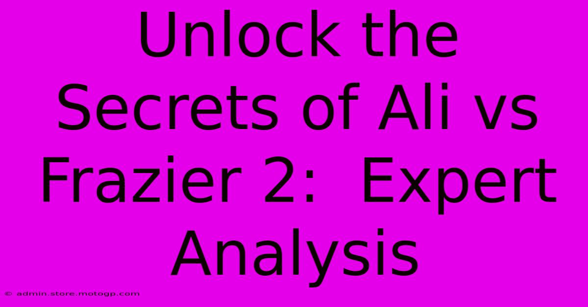 Unlock The Secrets Of Ali Vs Frazier 2:  Expert Analysis