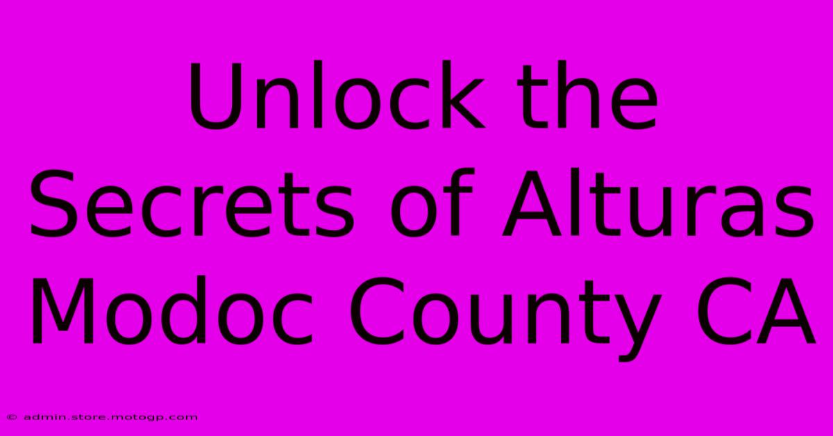 Unlock The Secrets Of Alturas Modoc County CA