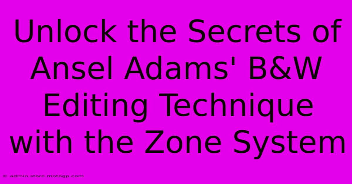 Unlock The Secrets Of Ansel Adams' B&W Editing Technique With The Zone System