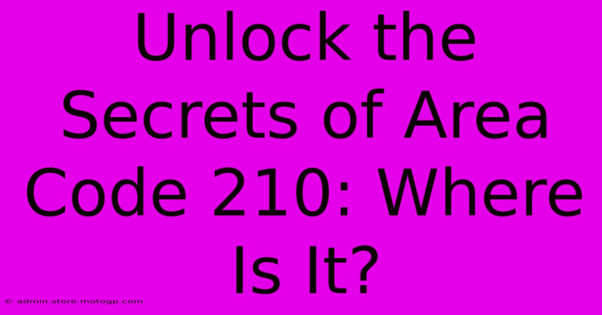 Unlock The Secrets Of Area Code 210: Where Is It?