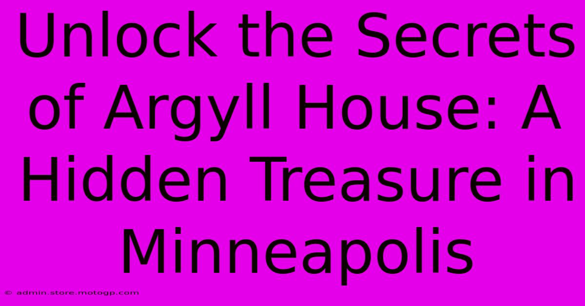 Unlock The Secrets Of Argyll House: A Hidden Treasure In Minneapolis