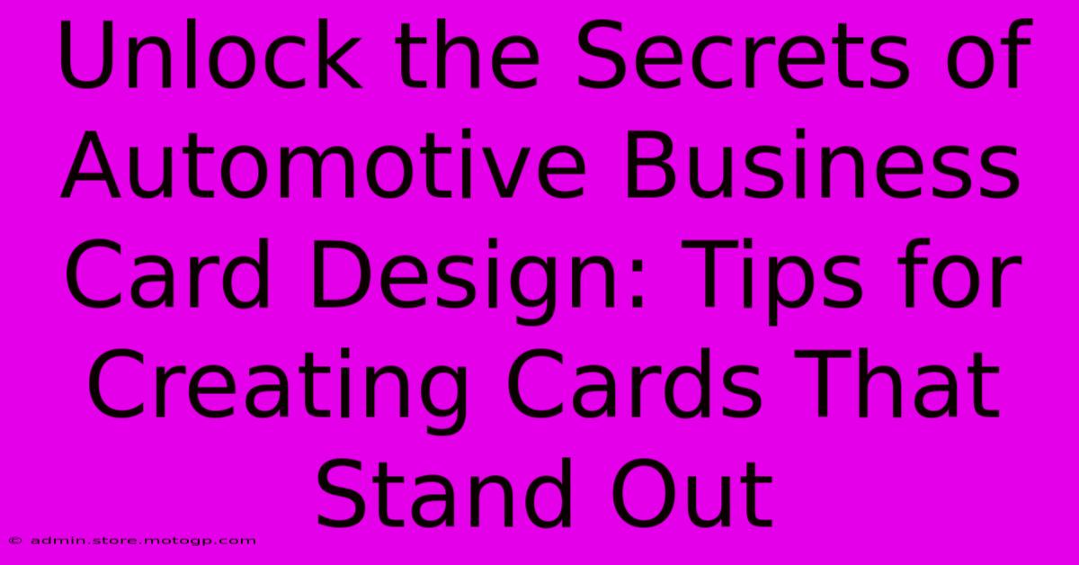 Unlock The Secrets Of Automotive Business Card Design: Tips For Creating Cards That Stand Out