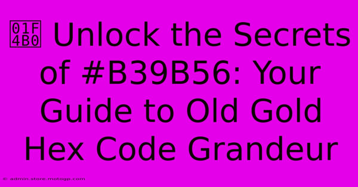 💰 Unlock The Secrets Of #B39B56: Your Guide To Old Gold Hex Code Grandeur