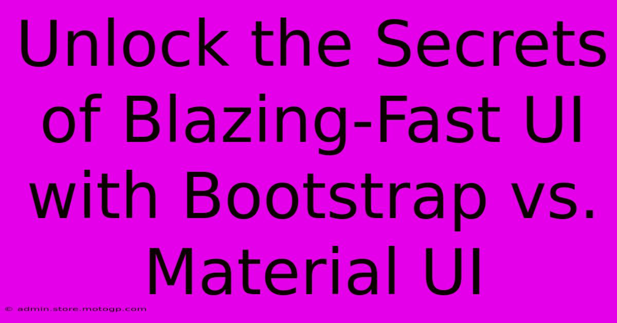 Unlock The Secrets Of Blazing-Fast UI With Bootstrap Vs. Material UI