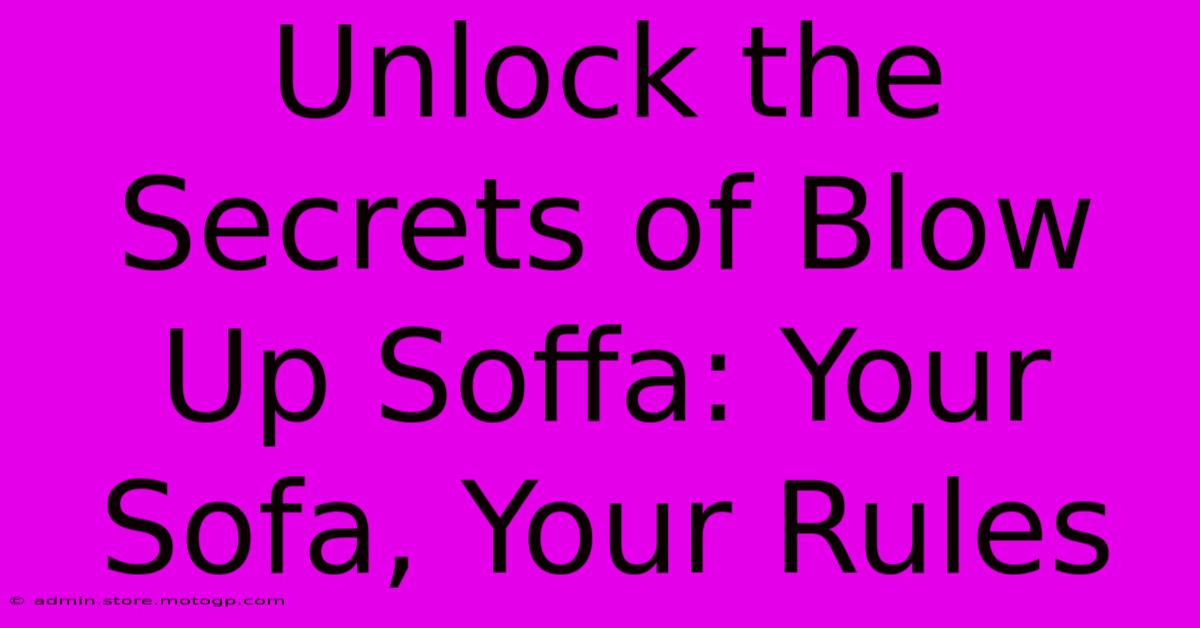 Unlock The Secrets Of Blow Up Soffa: Your Sofa, Your Rules