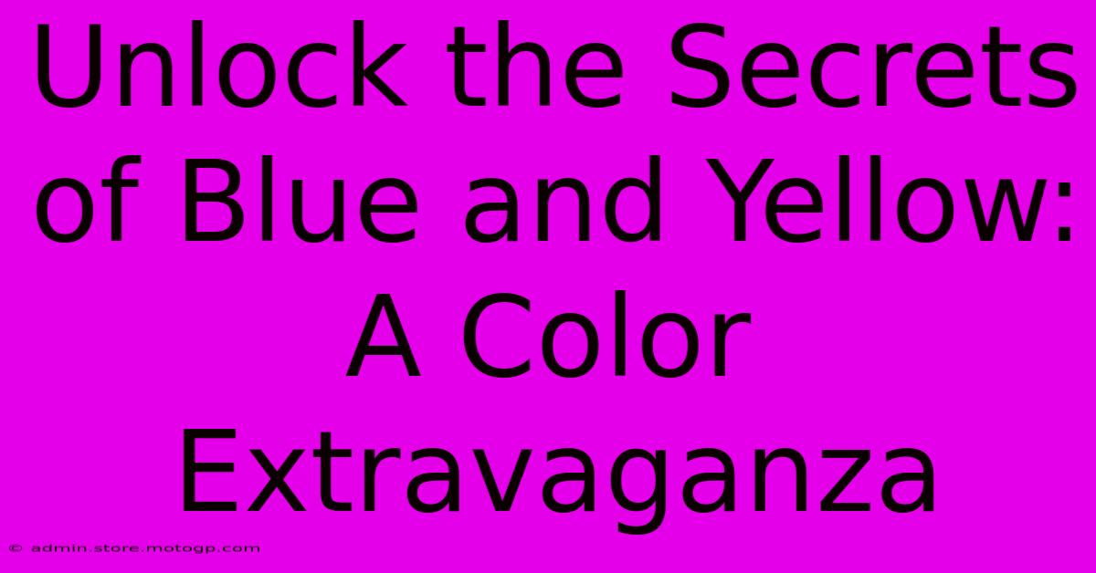 Unlock The Secrets Of Blue And Yellow: A Color Extravaganza