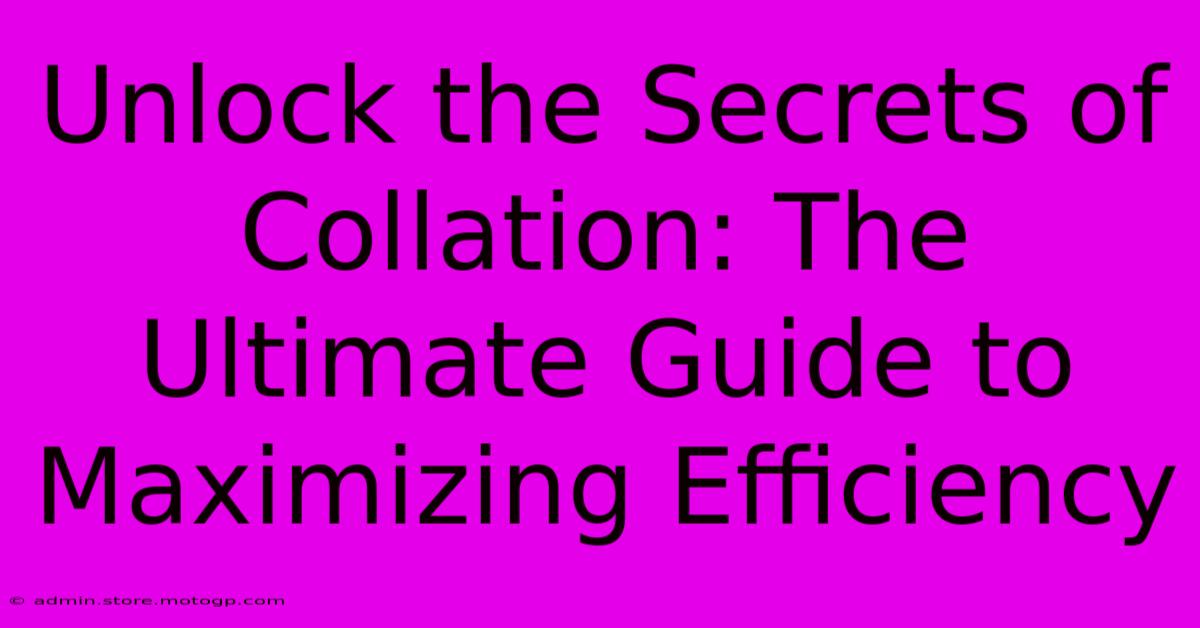 Unlock The Secrets Of Collation: The Ultimate Guide To Maximizing Efficiency