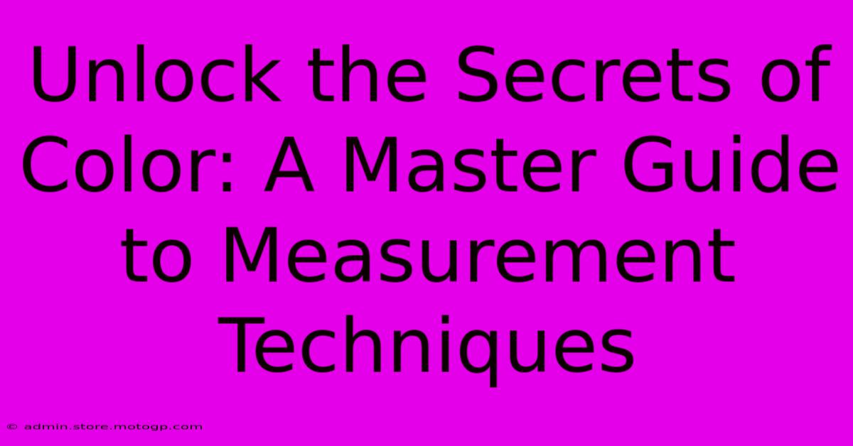 Unlock The Secrets Of Color: A Master Guide To Measurement Techniques