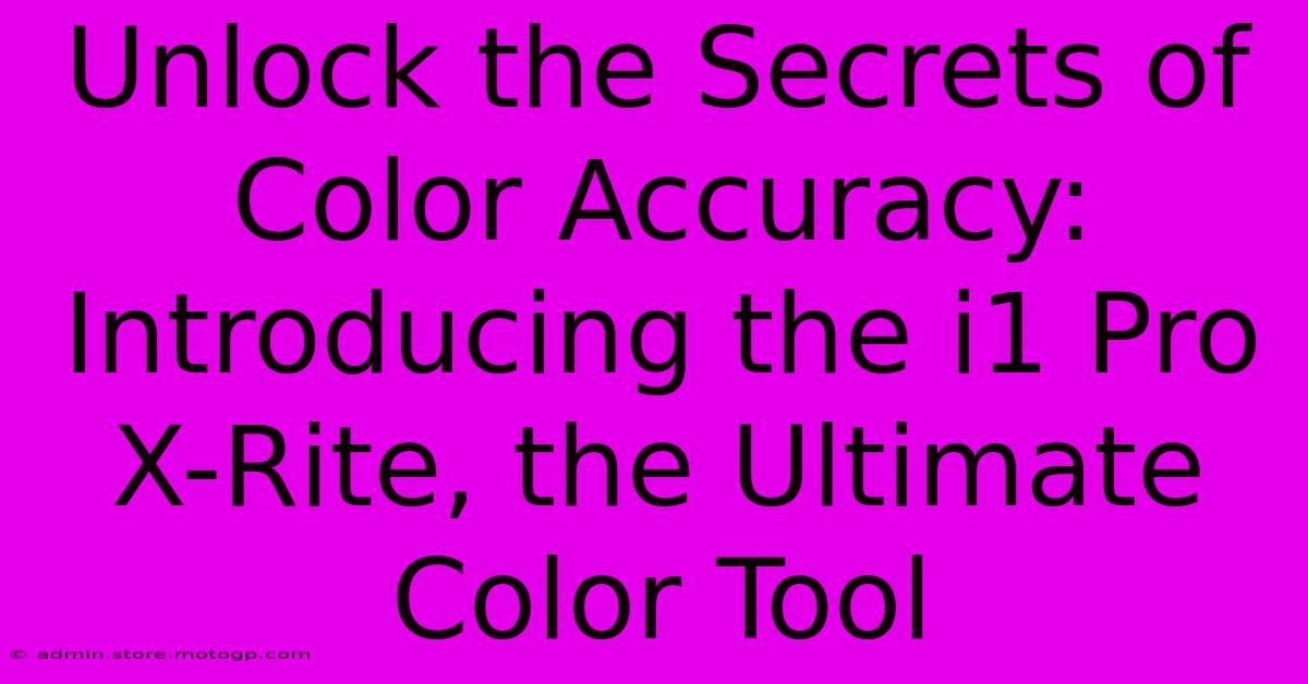 Unlock The Secrets Of Color Accuracy: Introducing The I1 Pro X-Rite, The Ultimate Color Tool