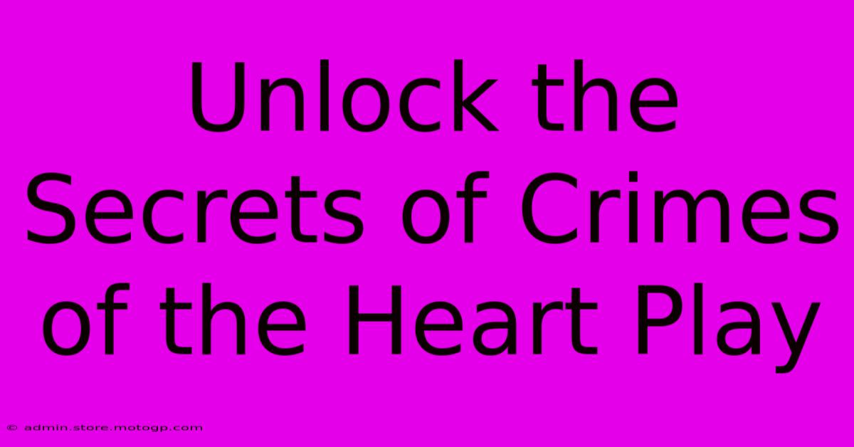 Unlock The Secrets Of Crimes Of The Heart Play