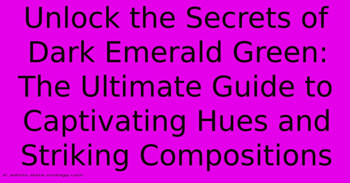 Unlock The Secrets Of Dark Emerald Green: The Ultimate Guide To Captivating Hues And Striking Compositions