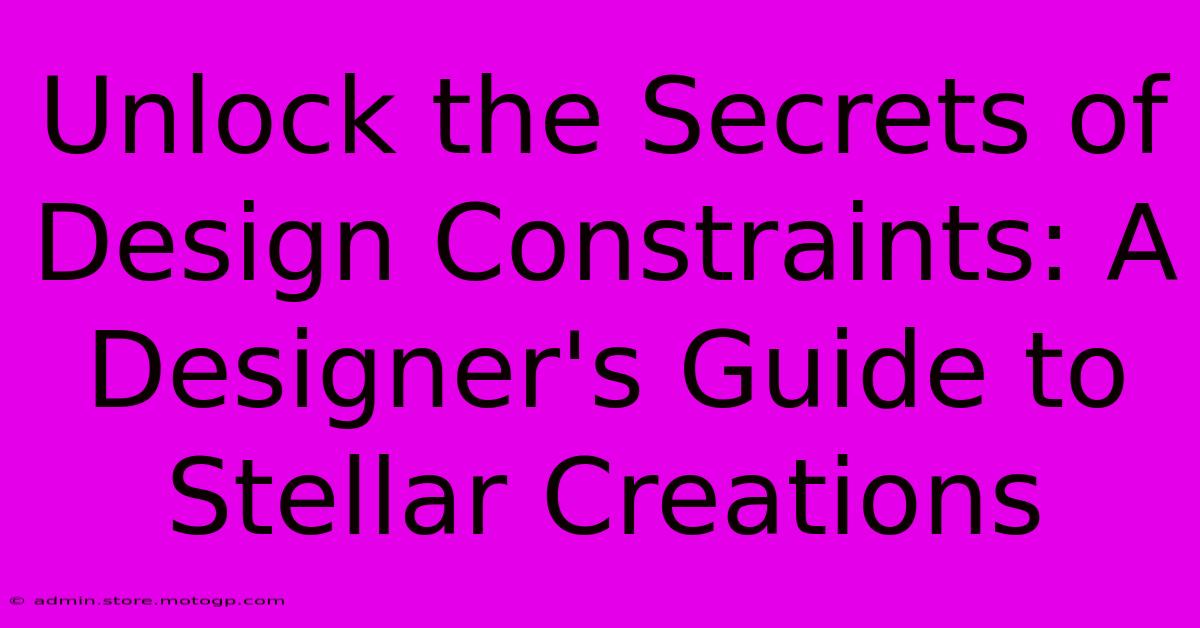 Unlock The Secrets Of Design Constraints: A Designer's Guide To Stellar Creations