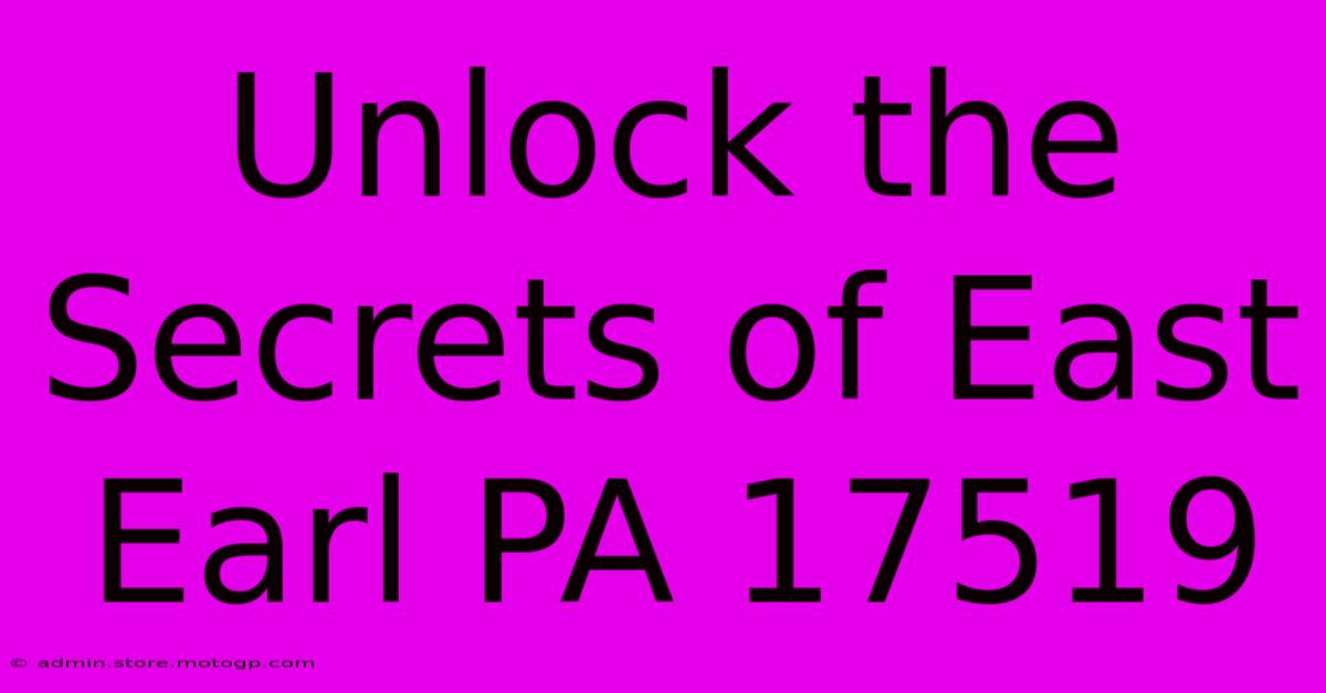 Unlock The Secrets Of East Earl PA 17519