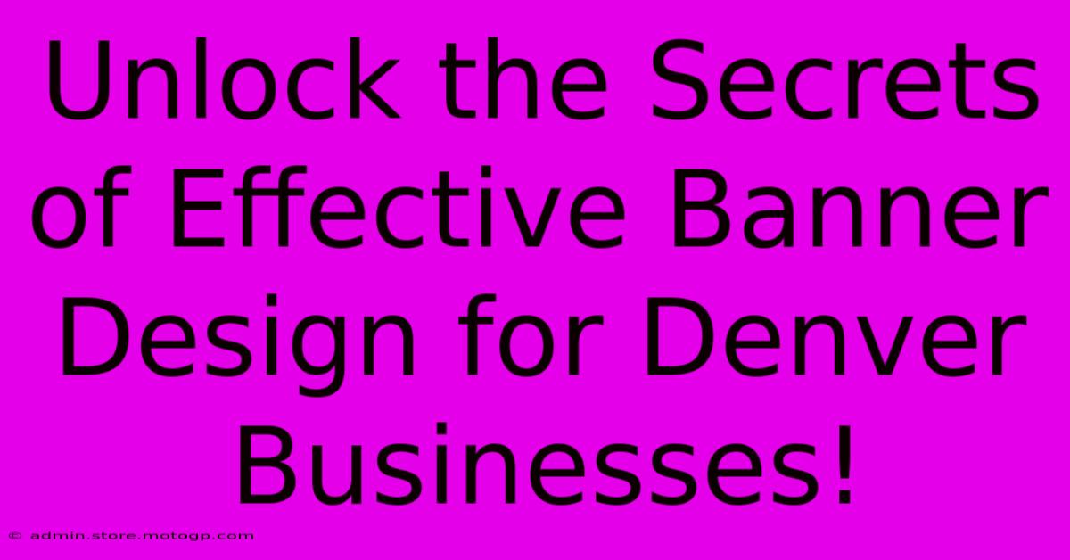 Unlock The Secrets Of Effective Banner Design For Denver Businesses!