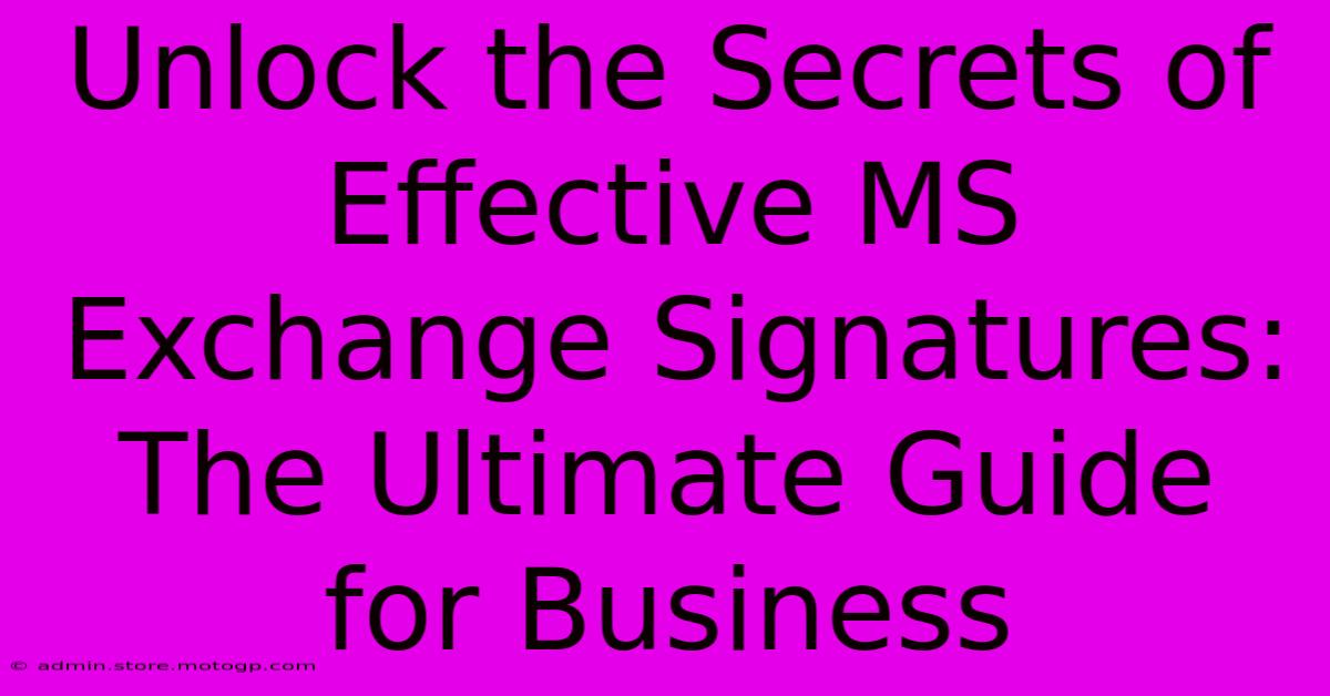 Unlock The Secrets Of Effective MS Exchange Signatures: The Ultimate Guide For Business