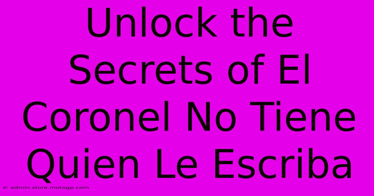 Unlock The Secrets Of El Coronel No Tiene Quien Le Escriba