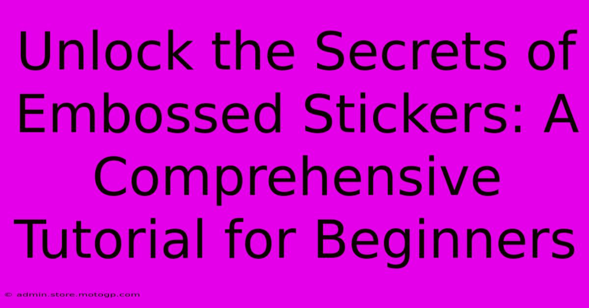 Unlock The Secrets Of Embossed Stickers: A Comprehensive Tutorial For Beginners