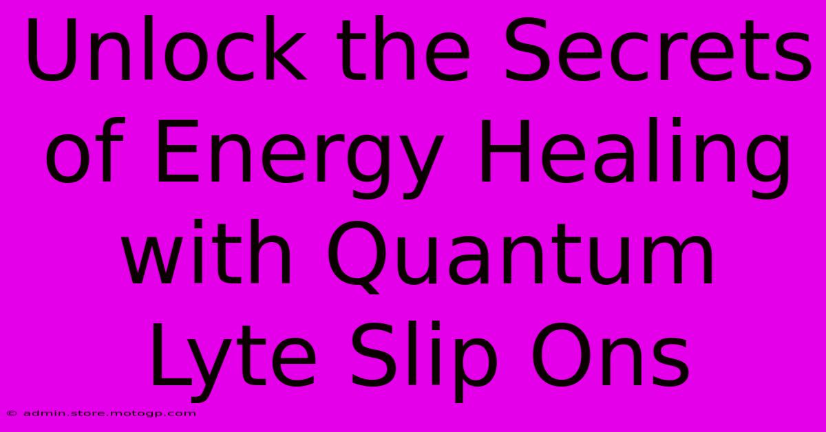 Unlock The Secrets Of Energy Healing With Quantum Lyte Slip Ons