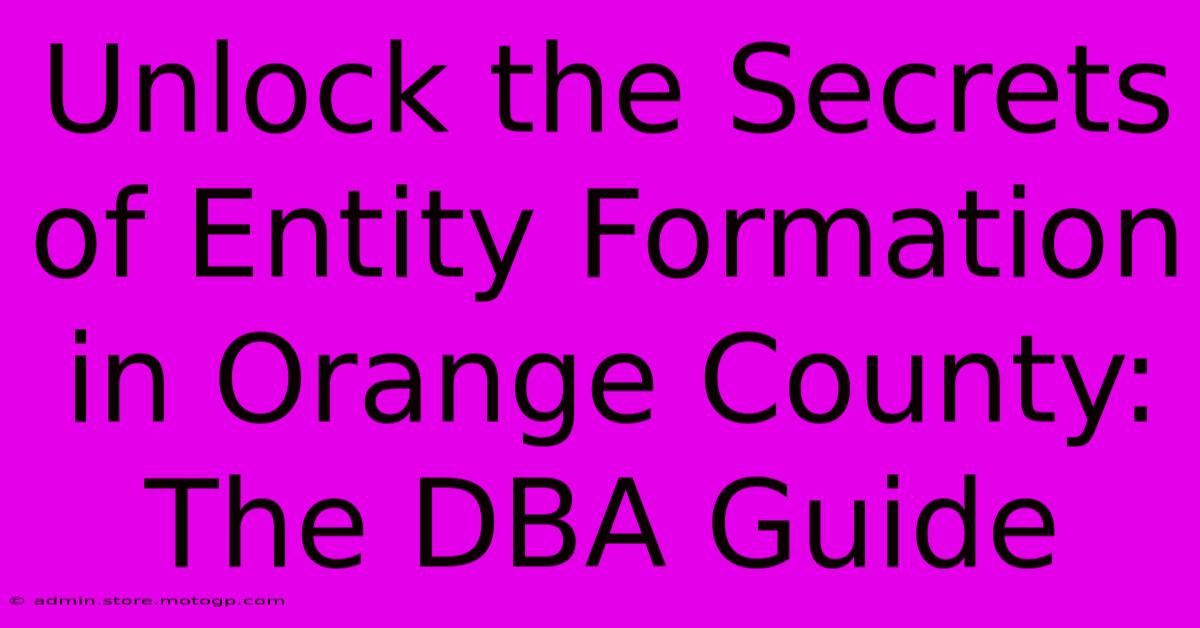 Unlock The Secrets Of Entity Formation In Orange County: The DBA Guide