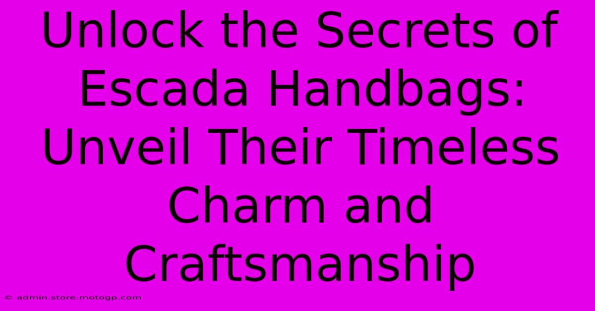 Unlock The Secrets Of Escada Handbags: Unveil Their Timeless Charm And Craftsmanship