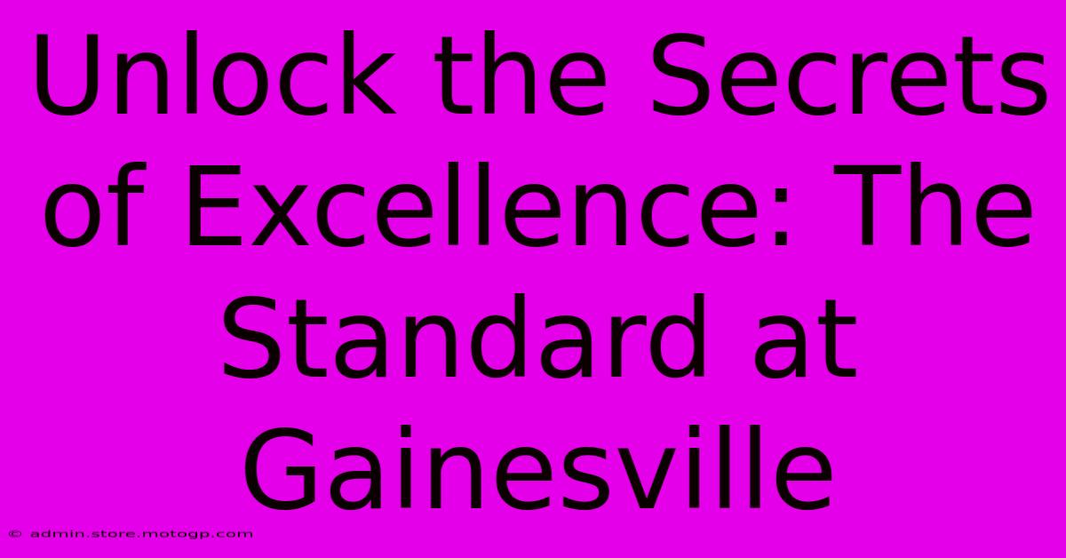 Unlock The Secrets Of Excellence: The Standard At Gainesville