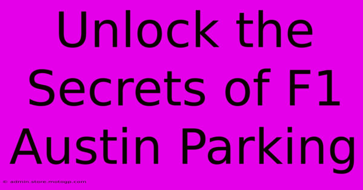 Unlock The Secrets Of F1 Austin Parking