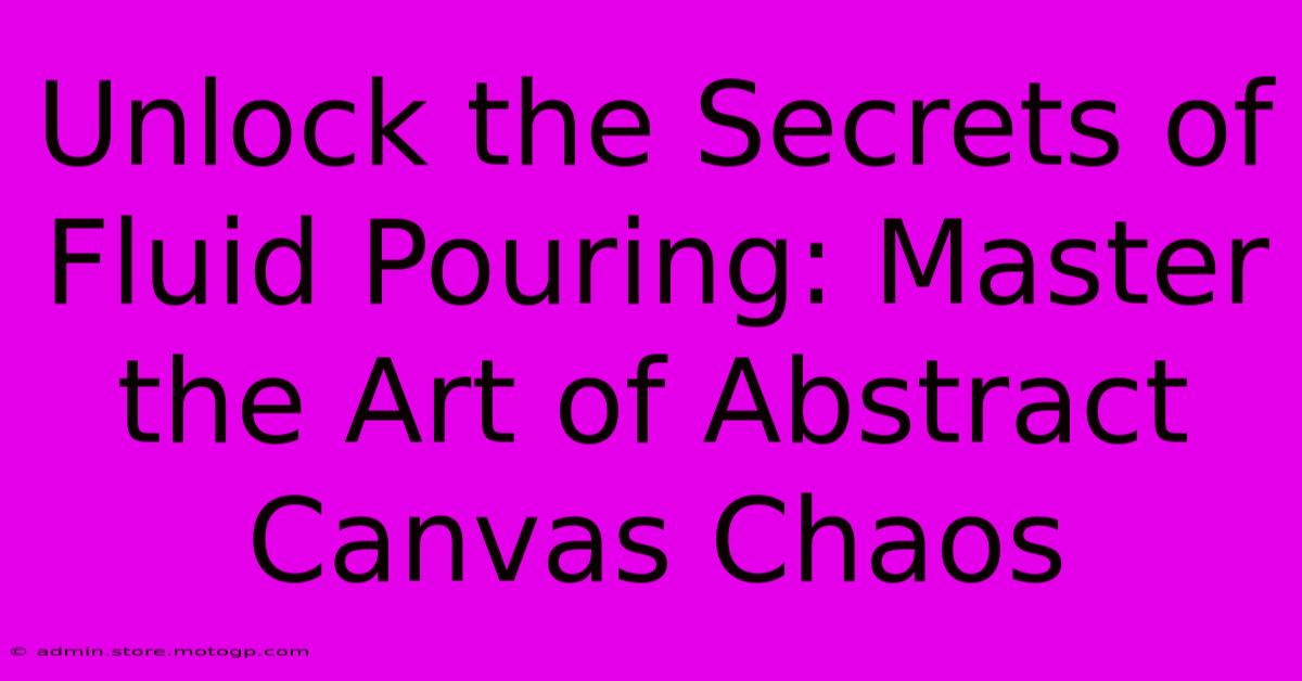 Unlock The Secrets Of Fluid Pouring: Master The Art Of Abstract Canvas Chaos