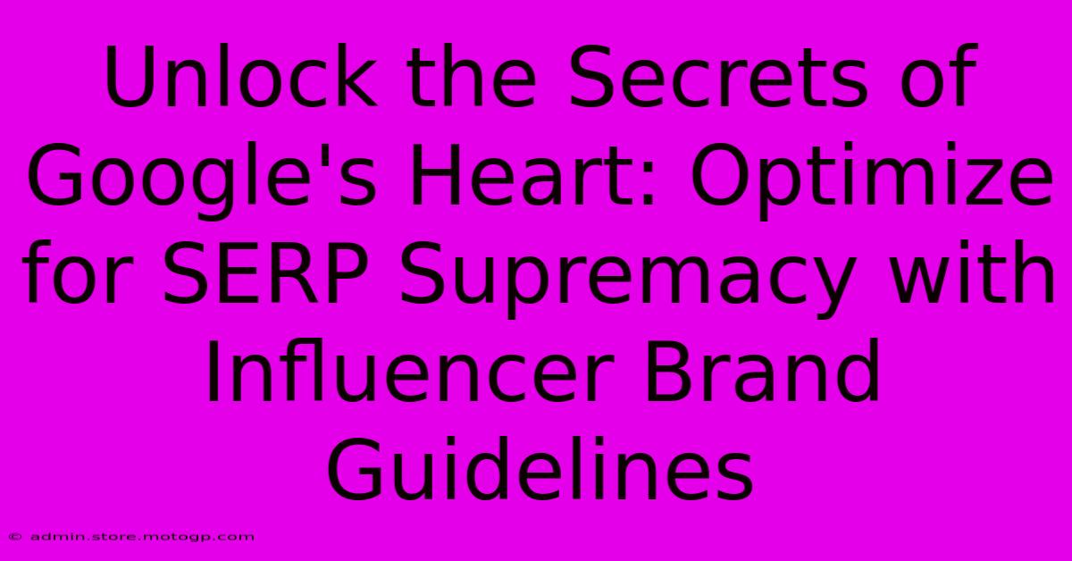 Unlock The Secrets Of Google's Heart: Optimize For SERP Supremacy With Influencer Brand Guidelines