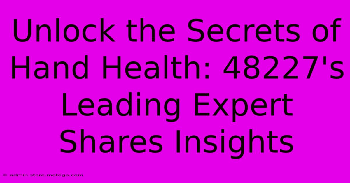 Unlock The Secrets Of Hand Health: 48227's Leading Expert Shares Insights