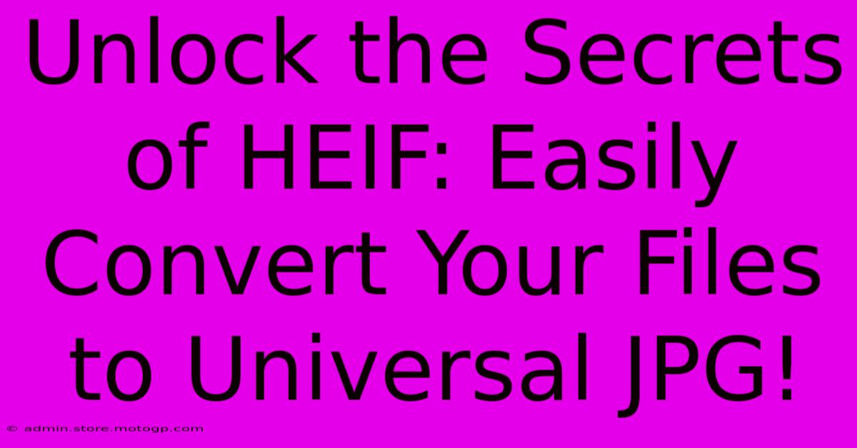 Unlock The Secrets Of HEIF: Easily Convert Your Files To Universal JPG!