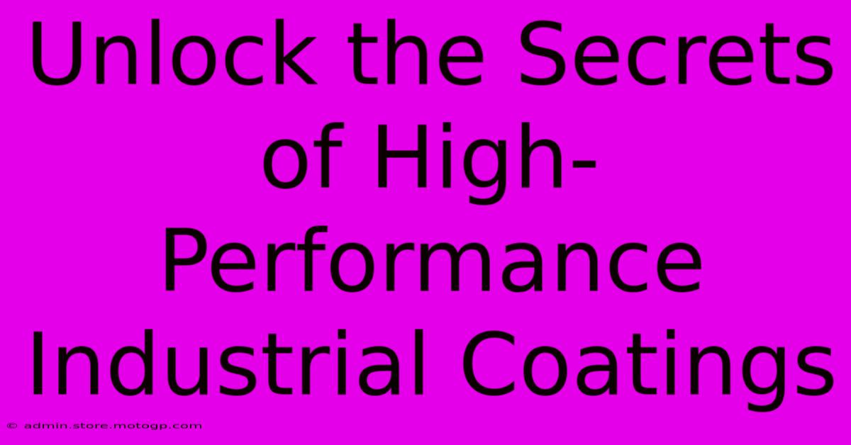 Unlock The Secrets Of High-Performance Industrial Coatings