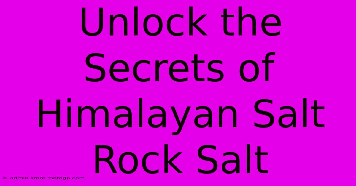 Unlock The Secrets Of Himalayan Salt Rock Salt