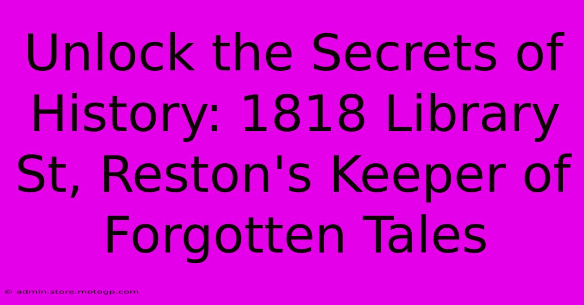 Unlock The Secrets Of History: 1818 Library St, Reston's Keeper Of Forgotten Tales