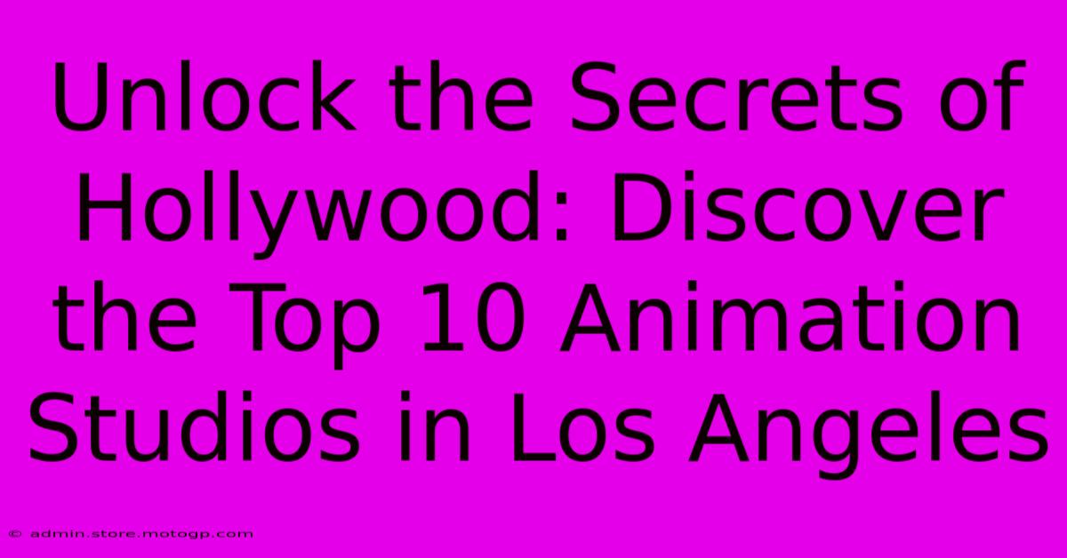 Unlock The Secrets Of Hollywood: Discover The Top 10 Animation Studios In Los Angeles