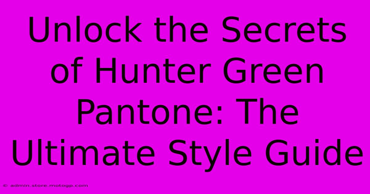 Unlock The Secrets Of Hunter Green Pantone: The Ultimate Style Guide