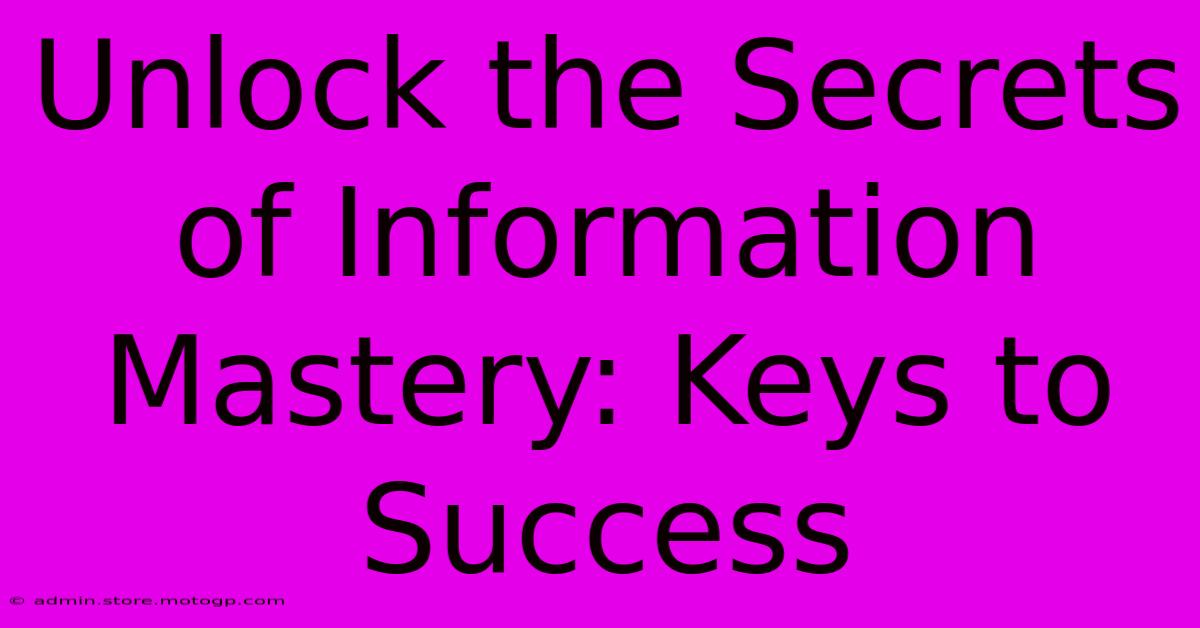 Unlock The Secrets Of Information Mastery: Keys To Success