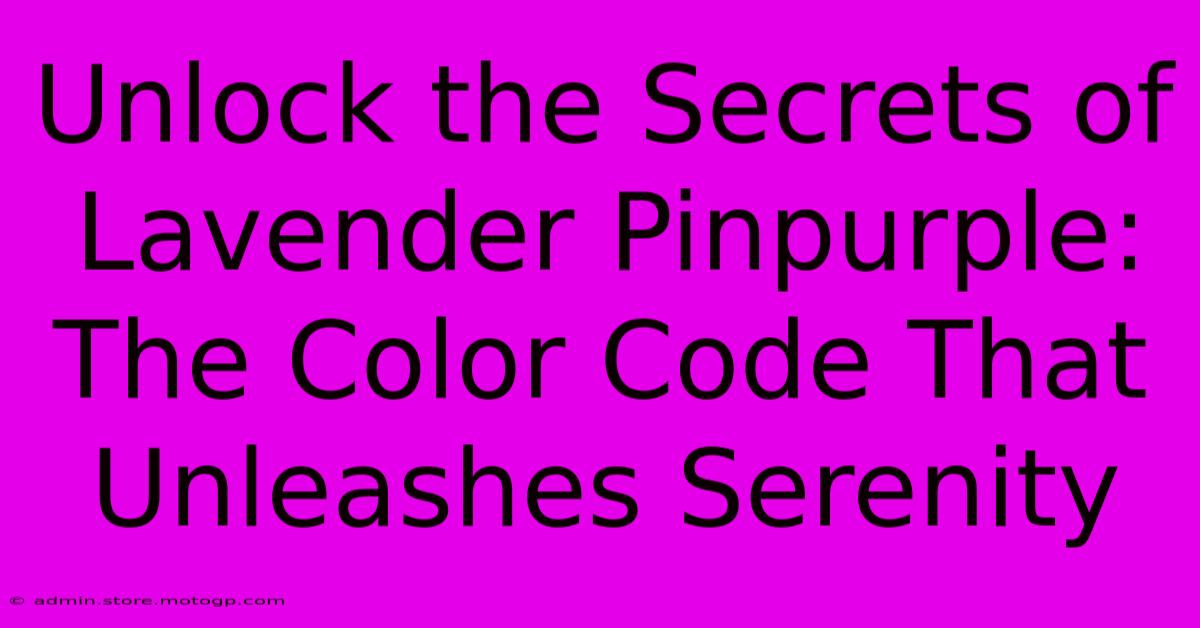 Unlock The Secrets Of Lavender Pinpurple: The Color Code That Unleashes Serenity