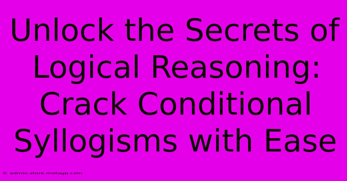 Unlock The Secrets Of Logical Reasoning: Crack Conditional Syllogisms With Ease